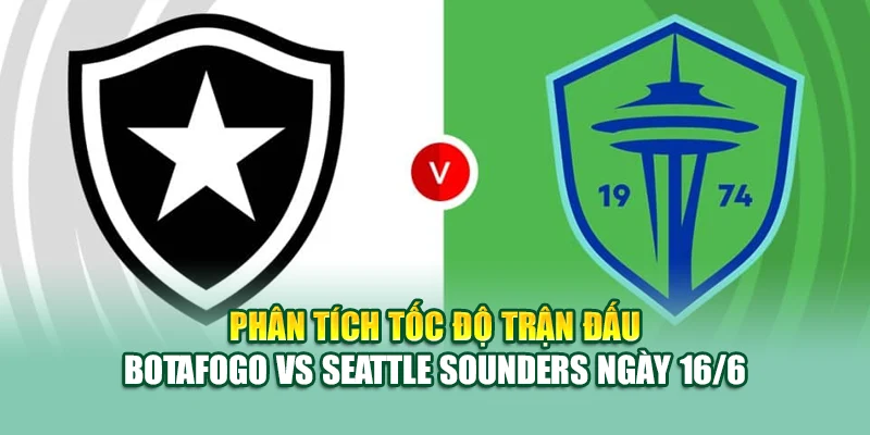 Phân tích tốc độ trận đấu Botafogo vs Seattle Sounders ngày 16/6