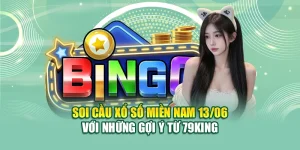 Soi Cầu Xổ Số Miền Nam 13/06 Với Những Gợi Ý Từ 79King