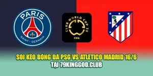 Soi Kèo Bóng Đá PSG Vs Atletico Madrid 16/6 Tại 28bet28.one