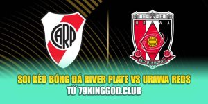 Soi Kèo Bóng Đá River Plate Vs Urawa Reds Từ 28bet28.one