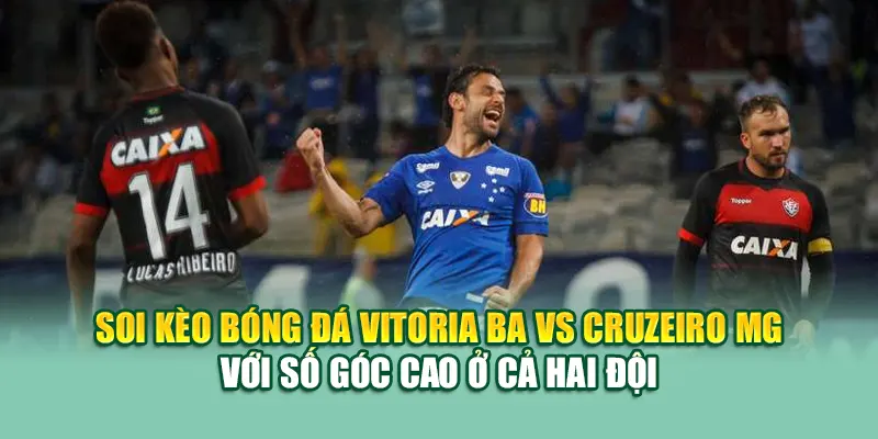Soi Kèo Bóng Đá Vitoria BA Vs Cruzeiro MG Từ 28bet28.one 2 Soi kèo bóng đá Vitoria BA vs Cruzeiro MG với số góc cao ở cả hai đội