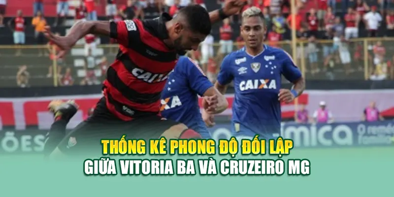 Soi Kèo Bóng Đá Vitoria BA Vs Cruzeiro MG Từ 28bet28.one 1 Thống kê phong độ đối lập giữa Vitoria BA và Cruzeiro MG